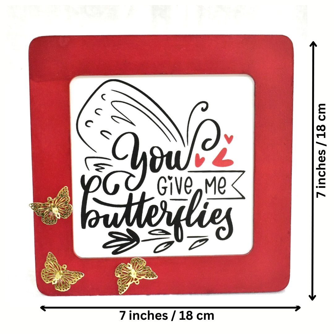 You Give Me Butterflies Message Frame