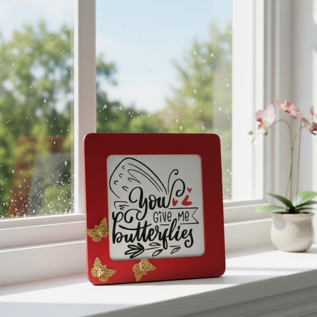 You Give Me Butterflies Message Frame