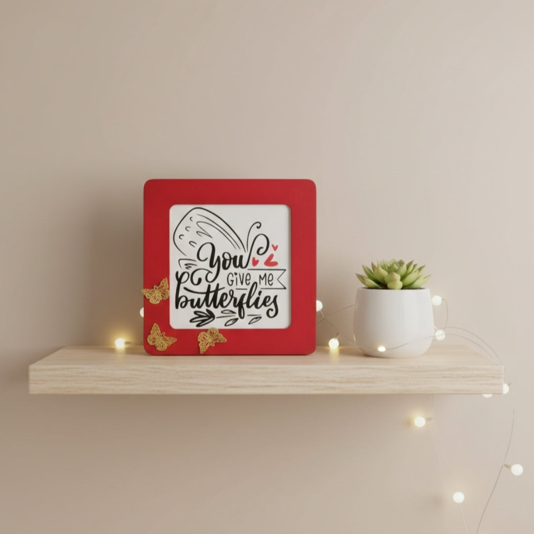 You Give Me Butterflies Message Frame