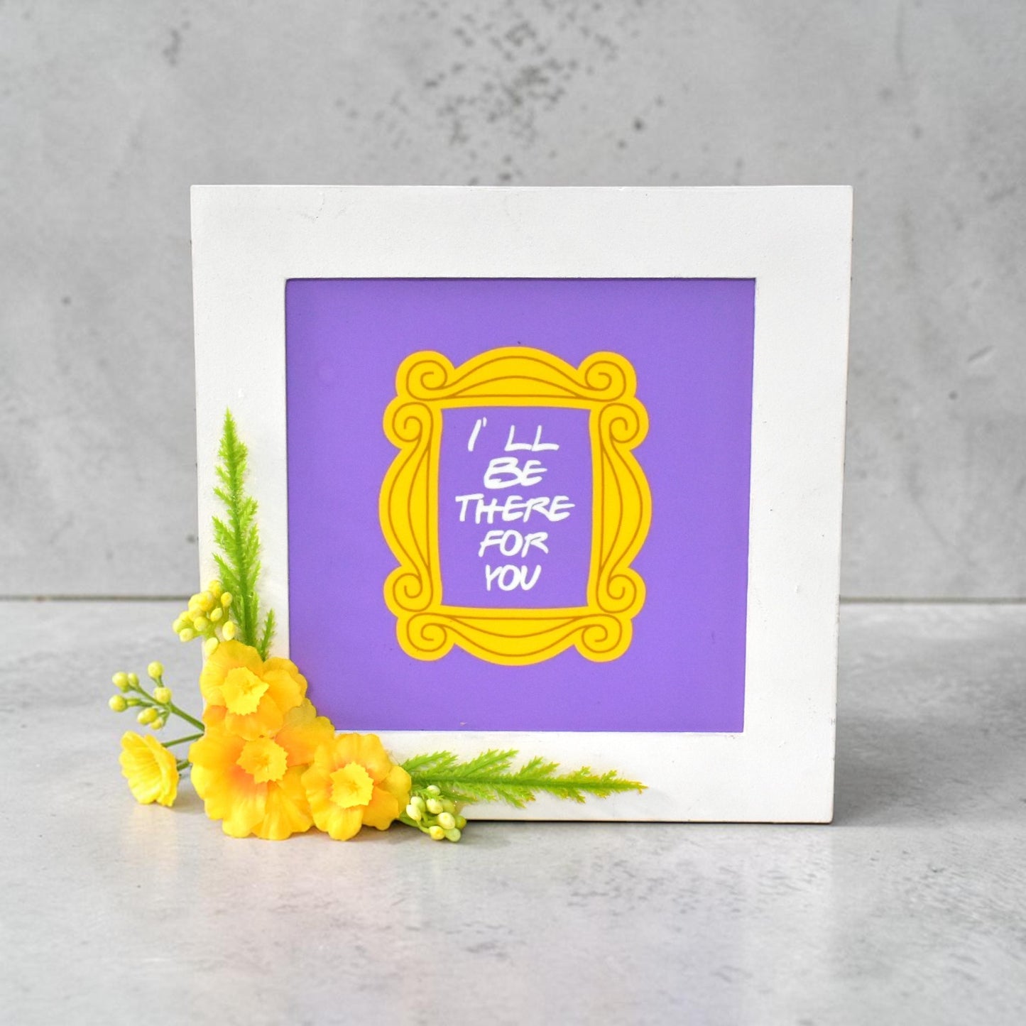 “I’ll Be There For You” Photo Frame – Friendship Quote Wall Art | 8 Inch Square Gift Frame
