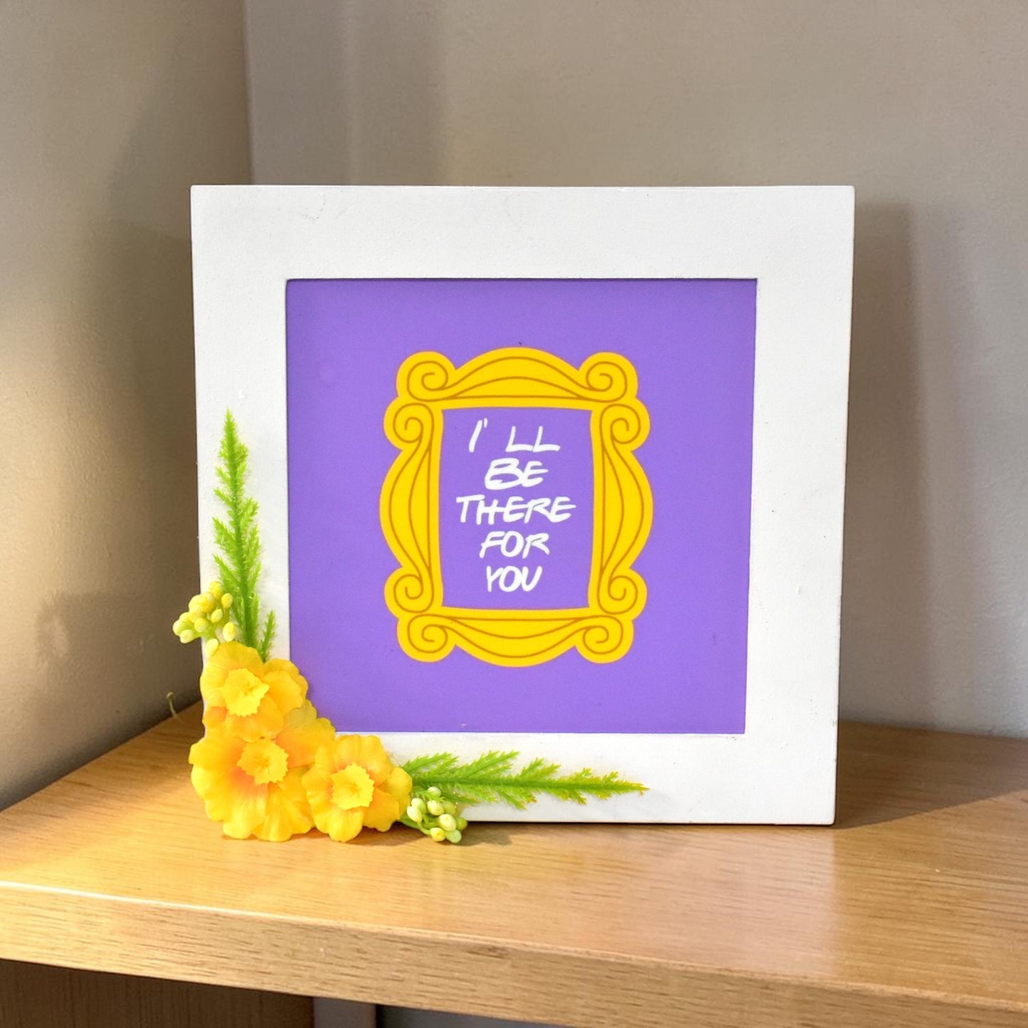 “I’ll Be There For You” Photo Frame – Friendship Quote Wall Art | 8 Inch Square Gift Frame