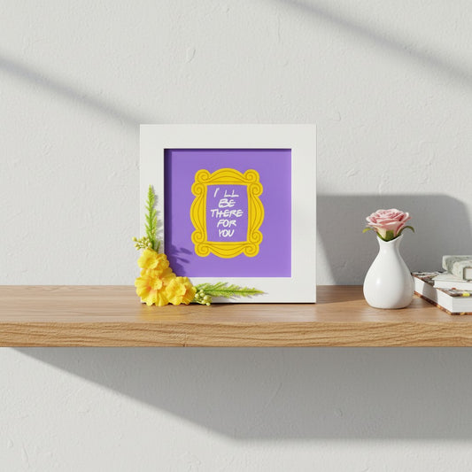 “I’ll Be There For You” Photo Frame – Friendship Quote Wall Art | 8 Inch Square Gift Frame