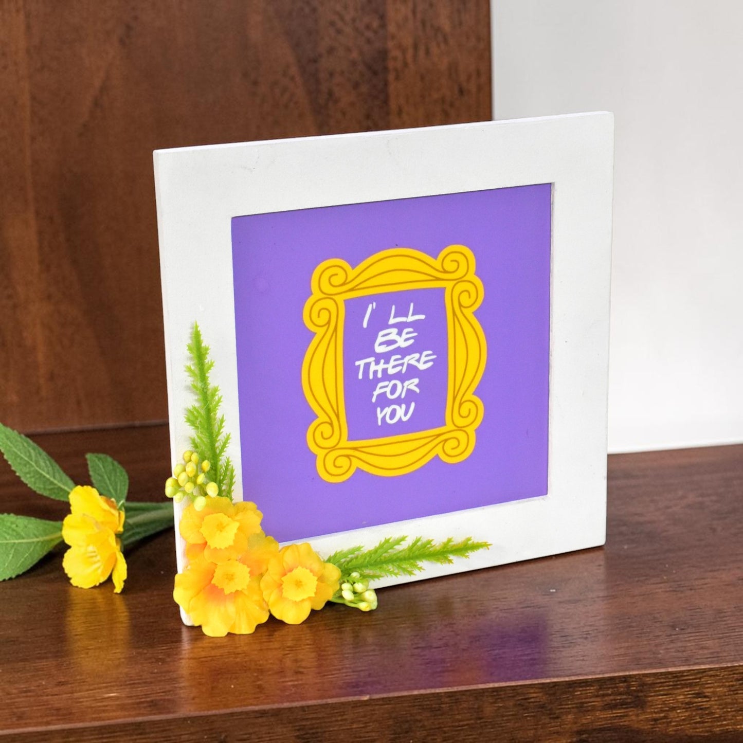 “I’ll Be There For You” Photo Frame – Friendship Quote Wall Art | 8 Inch Square Gift Frame