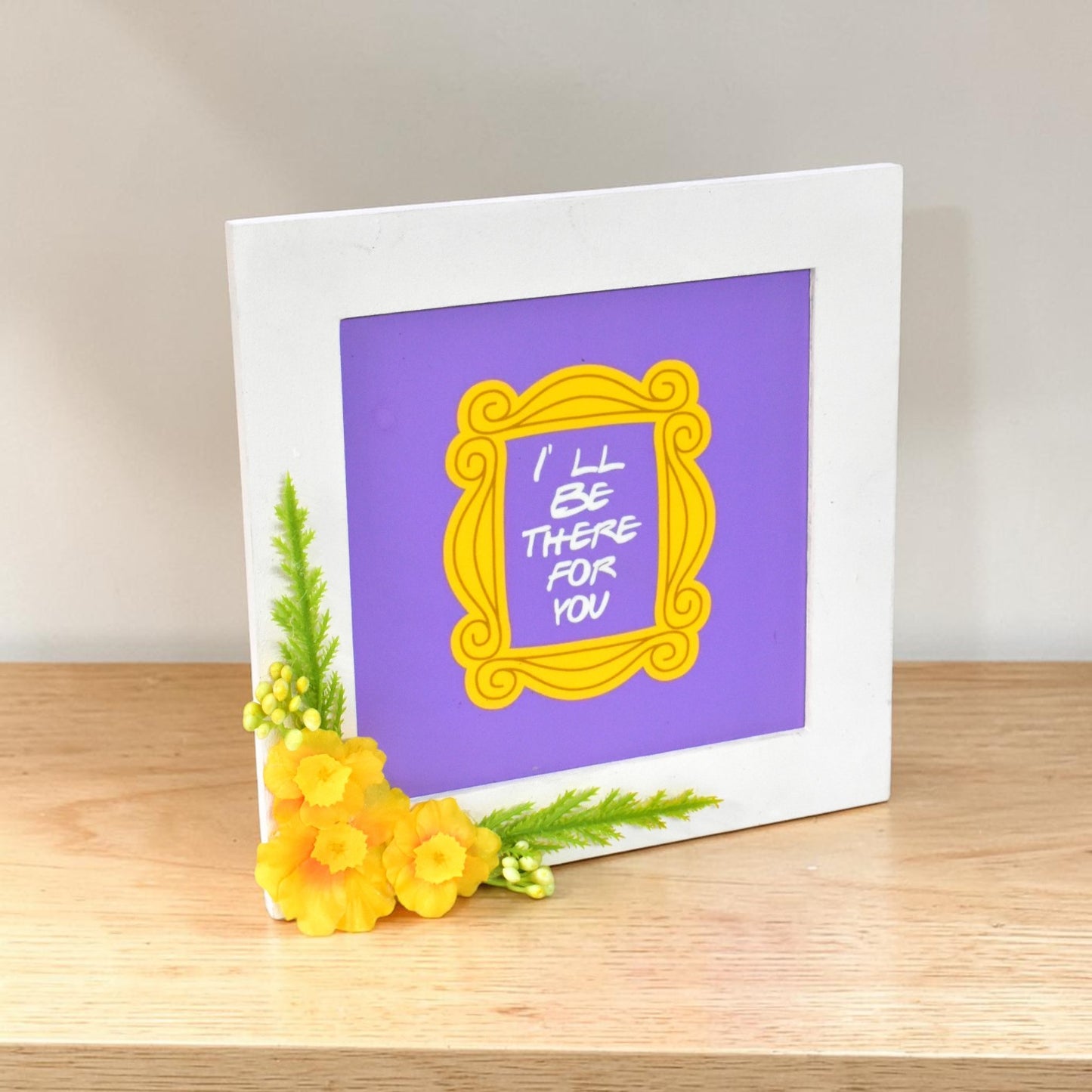 “I’ll Be There For You” Photo Frame – Friendship Quote Wall Art | 8 Inch Square Gift Frame