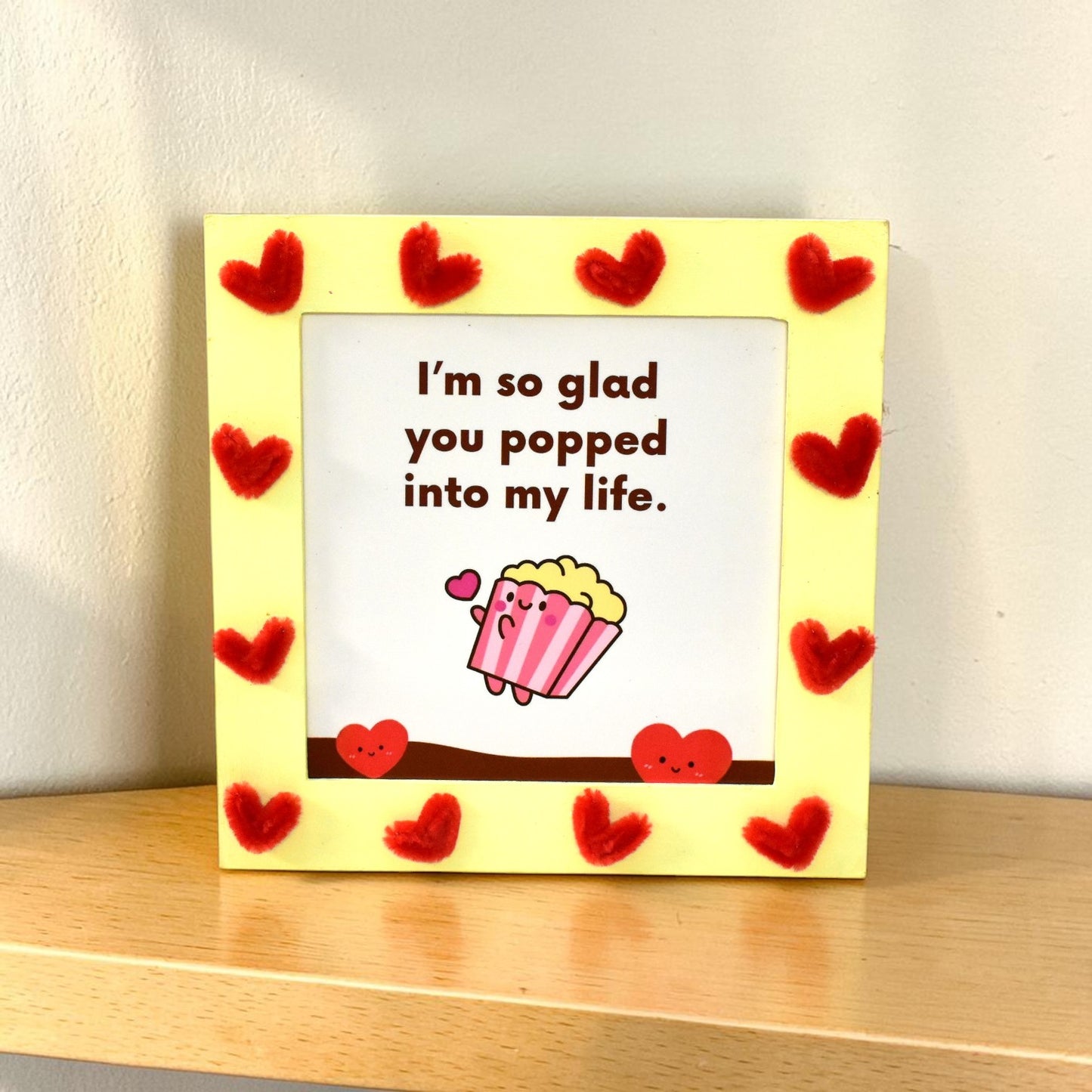 Cute Love Quote Photo Frame – “I’m So Glad You Popped Into My Life” | 8 Inch Handmade Gift Frame