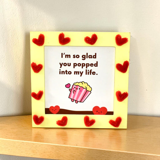 Cute Love Quote Photo Frame – “I’m So Glad You Popped Into My Life” | 8 Inch Handmade Gift Frame