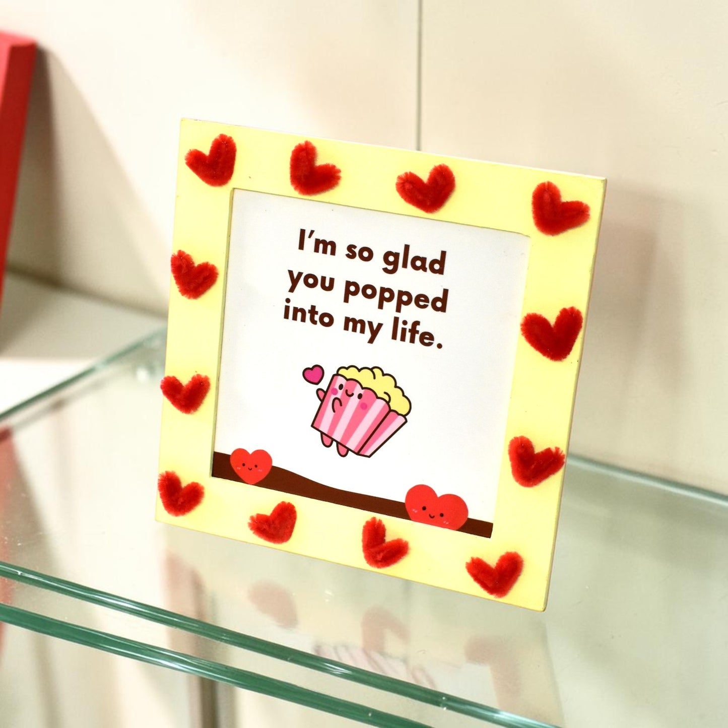 Cute Love Quote Photo Frame – “I’m So Glad You Popped Into My Life” | 8 Inch Handmade Gift Frame